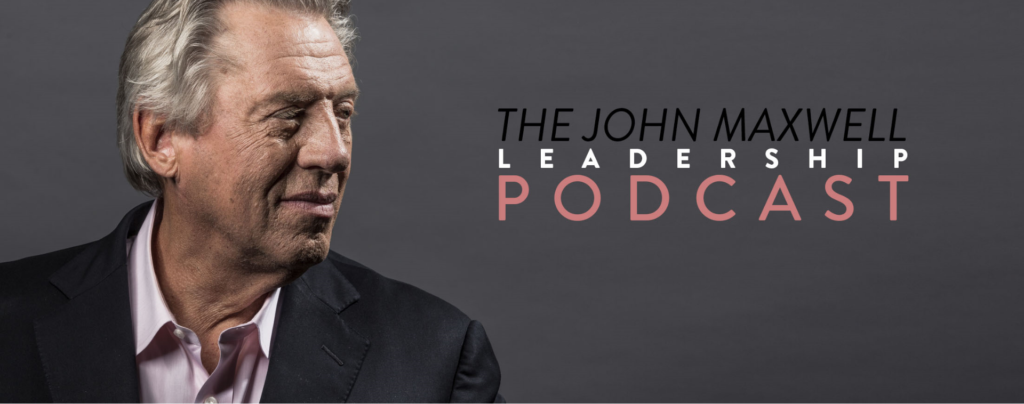 ​Maxwell Leadership Podcast: Welcome to The John Maxwell Leadership Podcast