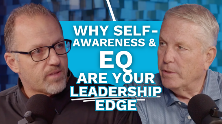 Why Self-Awareness & EQ Are Your Leadership Edge